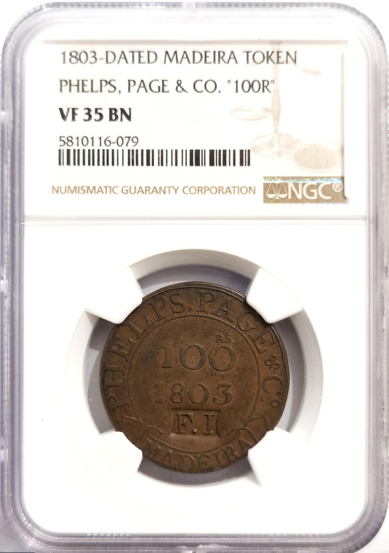 博洋堂世界钱币拍卖第162期（全场包邮） NGC VF35BN 马德拉（Madeira）1803年100瑞斯代币，由Phelps, Page & Co.（菲尔普斯佩奇公司）发行，极其少见，加盖F.I戳记。马德拉是葡萄牙在大西洋上的一个群岛，19世纪初重要的贸易中转站，尤其是葡萄酒贸易。